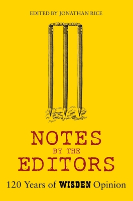 Notes by the Editors: 120 Years of Wisden Opinion 1472975634 Book Cover