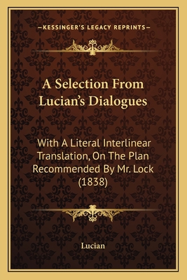 A Selection From Lucian's Dialogues: With A Lit... 1165261812 Book Cover