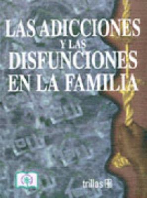Adicciones Y Las Disfunciones En La Familia (Sp... [Spanish] 9682434823 Book Cover