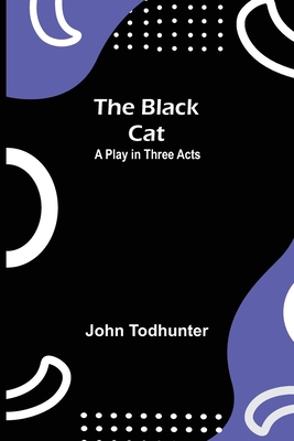 The Black Cat: A Play in Three Acts 9355112114 Book Cover