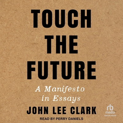 Touch the Future: A Manifesto in Essays B0CW58NMLB Book Cover
