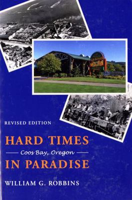 Hard Times in Paradise: Coos Bay, Oregon 0295985488 Book Cover