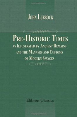 Pre-Historic Times, as Illustrated by Ancient R... 1421270390 Book Cover