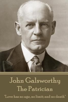 John Galsworthy - The Patrician: "Love has no a... 1787371131 Book Cover