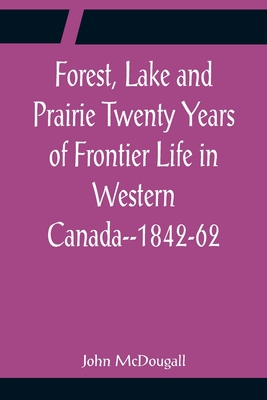 Forest, Lake and Prairie Twenty Years of Fronti... 9356086192 Book Cover