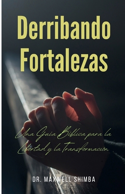 Derribando Fortalezas: Una Guía Bíblica para la... [Spanish] B0DVDXHGZN Book Cover