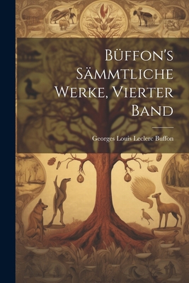 Büffon's sämmtliche Werke, Vierter Band [German] 1022255525 Book Cover