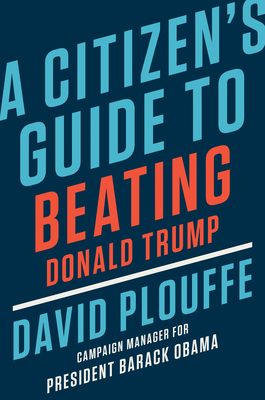 A Citizen's Guide to Beating Donald Trump 1984879499 Book Cover
