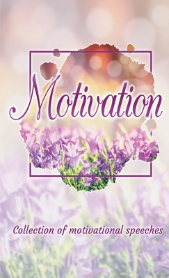 Motivation: Collection of motivational speeches 1447765443 Book Cover