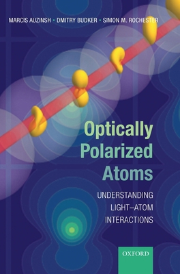 Optically Polarized Atoms: Understanding Light-... 0199565120 Book Cover