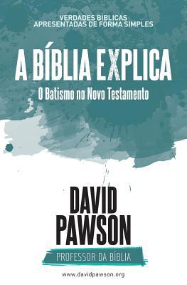 A BÍBLIA EXPLICA O Batismo no Novo Testamento [Portuguese] 1911173790 Book Cover