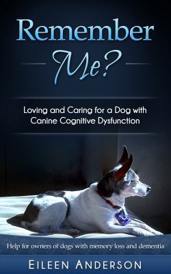 Remember Me?: Loving and Caring for a Dog with ... 1943634017 Book Cover