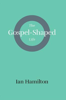 Gospel-Shaped Life 1848717210 Book Cover