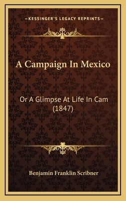A Campaign In Mexico: Or A Glimpse At Life In C... 1168889081 Book Cover