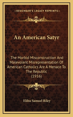 An American Satyr: The Morbid Misconstruction A... 1169005969 Book Cover