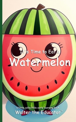 It's Time to Eat a Watermelon            Book Cover