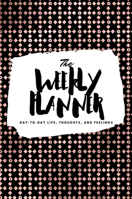 The Weekly Planner: Day-To-Day Life, Thoughts, ... 1222236109 Book Cover