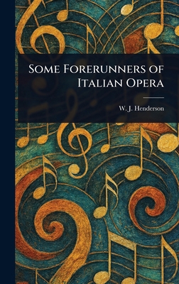 Some Forerunners of Italian Opera 1023050811 Book Cover