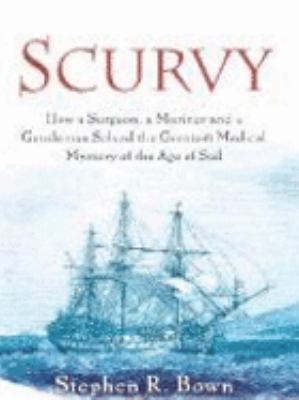 Scurvy: How a Surgeon, a Mariner and a Gentlema... 0670041203 Book Cover