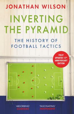 Inverting the Pyramid: A History of Football Ta... 1399610090 Book Cover