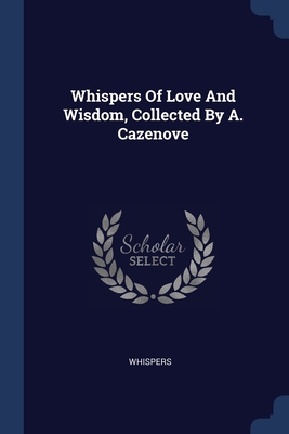 Whispers Of Love And Wisdom, Collected By A. Ca... 1377300986 Book Cover