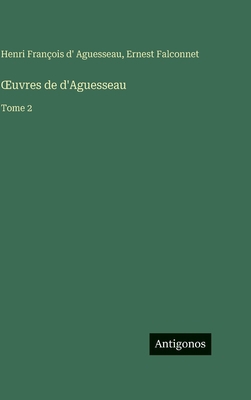 OEuvres de d'Aguesseau: Tome 2 [French] 3388714622 Book Cover