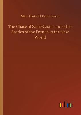 The Chase of Saint-Castin and other Stories of ... 3734019222 Book Cover