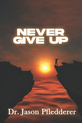 Never Give Up B0DLX37XQN Book Cover