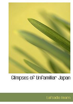 Glimpses of Unfamiliar Japan [Large Print] 0554636549 Book Cover