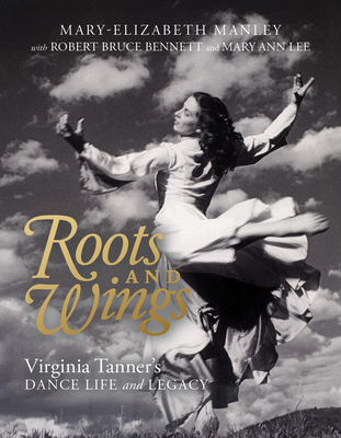 Roots and Wings: Virginia Tanner's Dance Life a... 1647690293 Book Cover