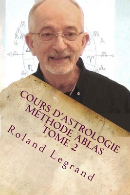 Cours d'astrologie - Méthode ABLAS - Tome 2: Le... [French] 1533627770 Book Cover