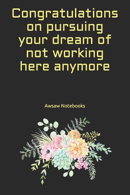 Congratulations on pursuing your dream of not w... 1081565179 Book Cover