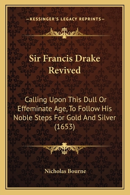 Sir Francis Drake Revived: Calling Upon This Du... 1163883352 Book Cover