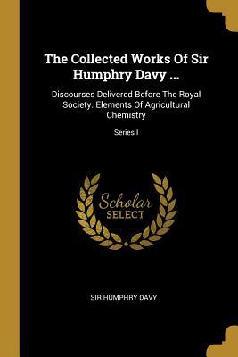 The Collected Works Of Sir Humphry Davy ...: Di... 1010800493 Book Cover