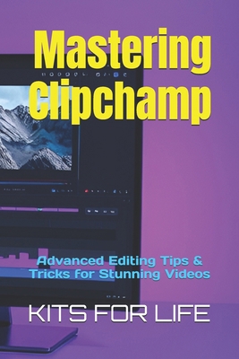 Mastering Clipchamp: Advanced Editing Tips & Tr... B0DY4H9YG8 Book Cover