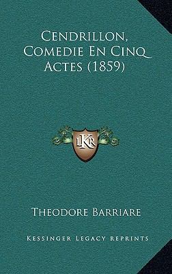 Cendrillon, Comedie En Cinq Actes (1859) [French] 1166501221 Book Cover