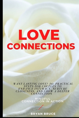 Love Connections: Want Lasting Love? 16+ Practi... B08N1M5854 Book Cover