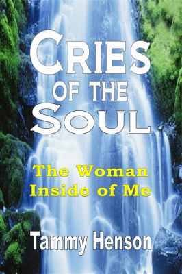 Cries of the Soul: The Woman Inside of Me 130498236X Book Cover