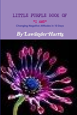 LITTLE PURPLE BOOK OF I AMS - Changing Negative... 125762704X Book Cover