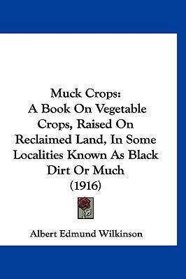 Muck Crops: A Book On Vegetable Crops, Raised O... 1120369223 Book Cover