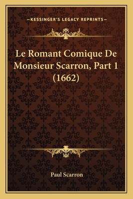 Le Romant Comique De Monsieur Scarron, Part 1 (... [French] 1166310280 Book Cover