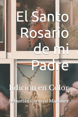 El Santo Rosario de mi Padre: Edición en Color [Spanish] B089M2J5M4 Book Cover