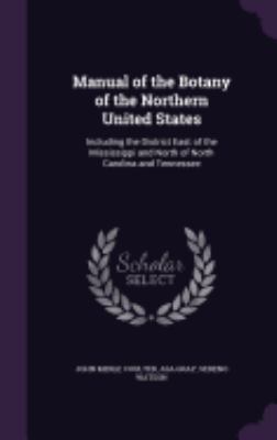 Manual of the Botany of the Northern United Sta... 1357759274 Book Cover