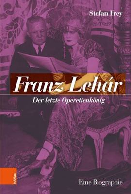 Franz Lehar: Der Letzte Operettenkonig. Eine Bi... [German] 3205210050 Book Cover