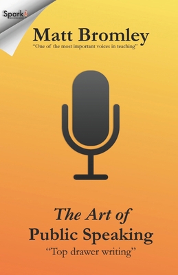 The Art of Public Speaking: A leader's guide to... 1481200259 Book Cover