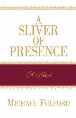 A Sliver of Presence 1591608538 Book Cover