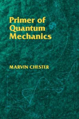Primer of Quantum Mechanics 0486428788 Book Cover