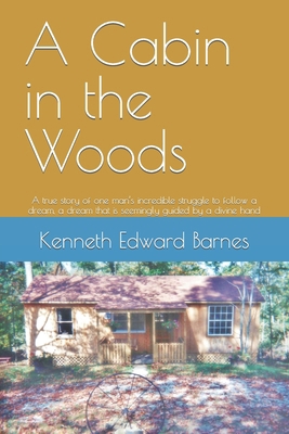 A Cabin in the Woods: A true story of one man's... 152149729X Book Cover