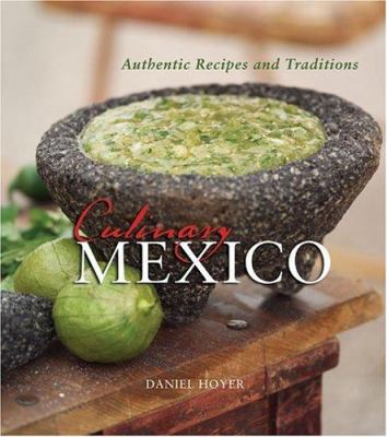 Culinary Mexico: Authentic Recipes and Traditions 1586853759 Book Cover