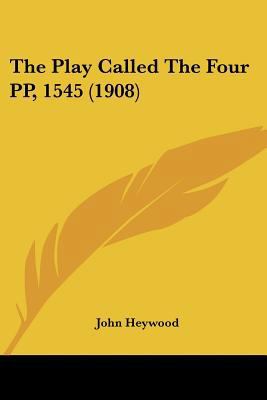 The Play Called The Four PP, 1545 (1908) 0548751714 Book Cover